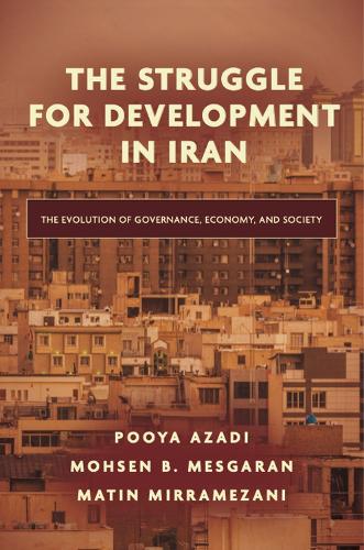 Бумажная книга «The Struggle for Development in Iran: The Evolution of Governance, Economy, and Society», авторов Матин Миррамезани, Мохсен Б. Месгаран, Пуйя Азади - фото №1