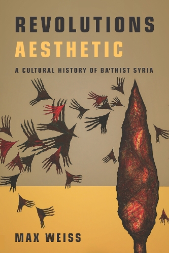 Бумажная книга «Revolutions Aesthetic: A Cultural History of Ba'thist Syria», автор Макс Вайс - фото №1
