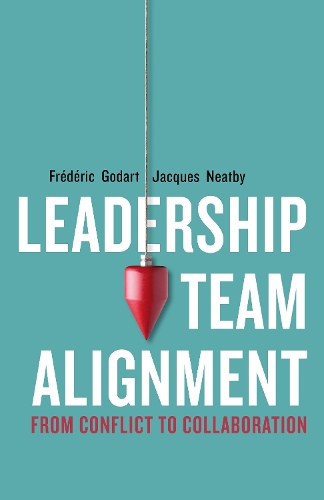 Бумажная книга «Leadership Team Alignment: From Conflict to Collaboration», авторов Фредерик Годар, Жак Нэтби - фото №1