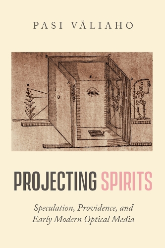 Бумажная книга «Projecting Spirits: Speculation, Providence, and Early Modern Optical Media», автор Паси Вялиахо - фото №1