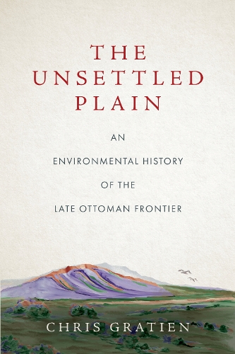 Бумажная книга «The Unsettled Plain: An Environmental History of the Late Ottoman Frontier», автор Крис Гратьен - фото №1