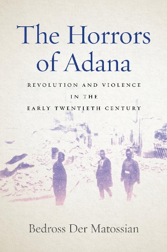 Паперова книга «The Horrors of Adana: Revolution and Violence in the Early Twentieth Century», автор Бедросс Дер Матоссіан - фото №1