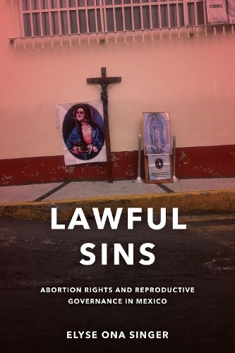 Бумажная книга «Lawful Sins: Abortion Rights and Reproductive Governance in Mexico», автор Элис Она Сингер - фото №1