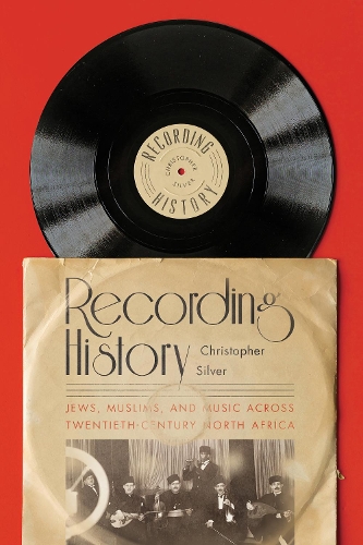 Бумажная книга «Recording History: Jews, Muslims, and Music across Twentieth-Century North Africa», автор Кристофер Сильвер - фото №1
