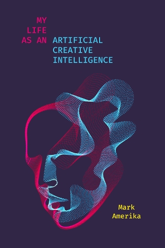 Бумажная книга «My Life as an Artificial Creative Intelligence: A Speculative Fiction», автор Марк Америка - фото №1