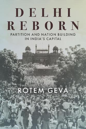 Паперова книга «Delhi Reborn: Partition and Nation Building in India's Capital», автор Ротем Гева - фото №1