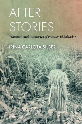 Бумажная книга «After Stories: Transnational Intimacies of Postwar El Salvador», автор Ирина Карлота Зильбер - фото №1