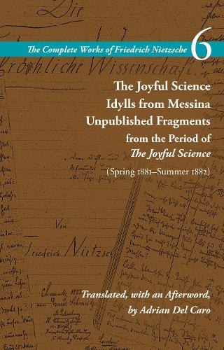 [object Object] «The Joyful Science / Idylls from Messina / Unpublished Fragments from the Period of The Joyful Science (Spring 1881–Summer 1882): Volume 6», автор Фрідріх Ніцше - фото №1