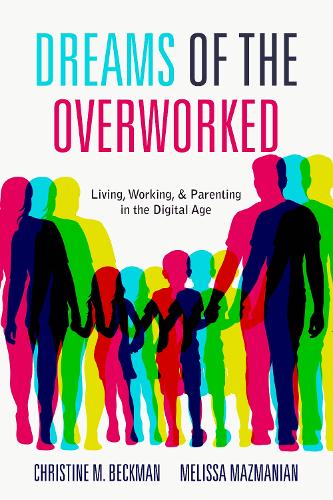 Бумажная книга «Dreams of the Overworked: Living, Working, and Parenting in the Digital Age», авторов Кристин М. Бекман, Мелисса Мазманян - фото №1
