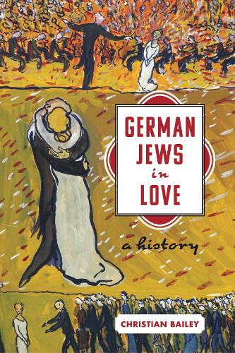 Бумажная книга «German Jews in Love: A History», автор Кристиан Бейли - фото №1