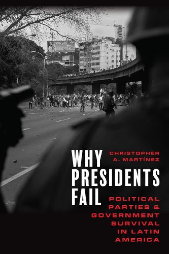 Бумажная книга «Why Presidents Fail: Political Parties and Government Survival in Latin America», автор Кристофер А. Мартинес - фото №1