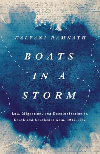 Бумажная книга «Boats in a Storm: Law, Migration, and Decolonization in South and Southeast Asia, 1942–1962», автор Каляни Рамнатх - фото №1