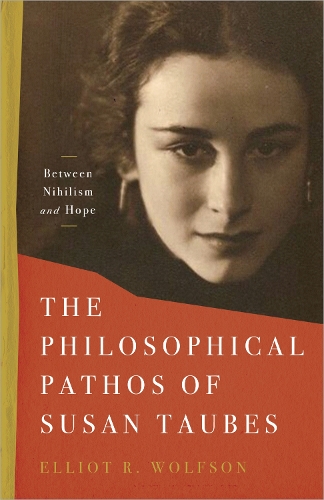 Паперова книга «The Philosophical Pathos of Susan Taubes: Between Nihilism and Hope», автор Еліот Р. Вулфсон - фото №1