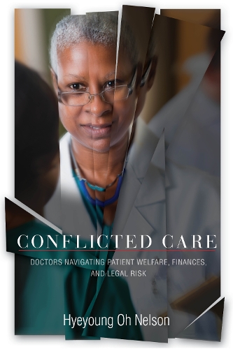 Бумажная книга «Conflicted Care: Doctors Navigating Patient Welfare, Finances, and Legal Risk», автор Хеён О Нельсон - фото №1