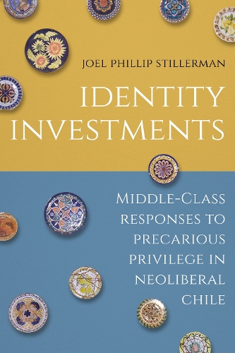 Бумажная книга «Identity Investments: Middle-Class Responses to Precarious Privilege in Neoliberal Chile», автор Джоэл Стиллерман - фото №1