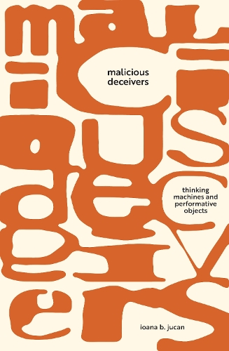 Бумажная книга «Malicious Deceivers: Thinking Machines and Performative Objects», автор Йоана Б. Юкан - фото №1