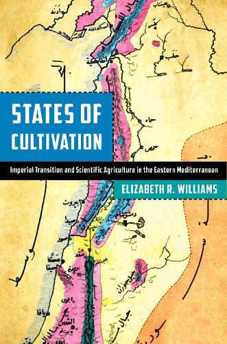 Бумажная книга «States of Cultivation: Imperial Transition and Scientific Agriculture in the Eastern Mediterranean», автор Элизабет Р. Уильямс - фото №1