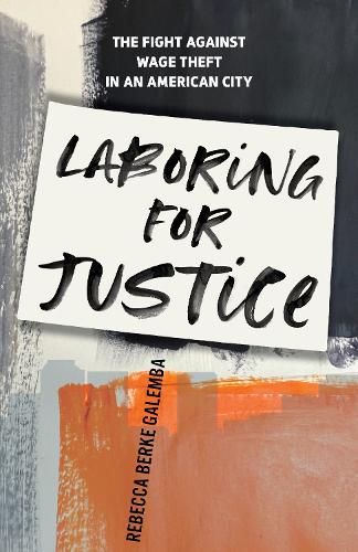 Паперова книга «Laboring for Justice: The Fight Against Wage Theft in an American City», автор Ребекка Берке Галемба - фото №1