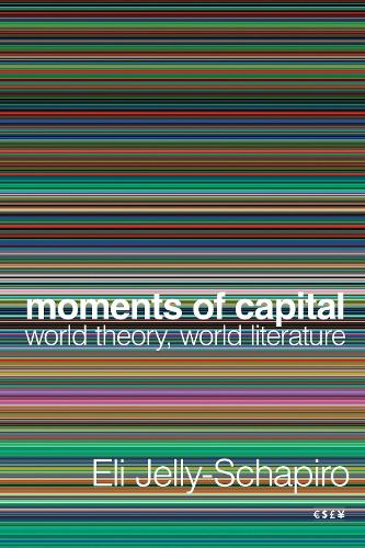 Паперова книга «Moments of Capital: World Theory, World Literature», автор Елі Джеллі-Шапіро - фото №1