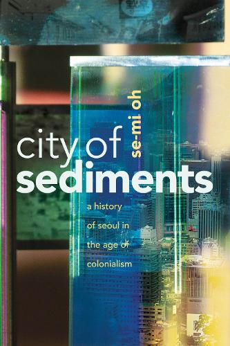 Paper book «City of Sediments: A History of Seoul in the Age of Colonialism», author Se-Mi Oh - фото №1