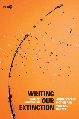 Паперова книга «Writing Our Extinction: Anthropocene Fiction and Vertical Science», автор Патрік Вітмарш - фото №1