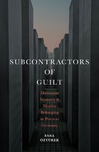 Бумажная книга «Subcontractors of Guilt: Holocaust Memory and Muslim Belonging in Postwar Germany», автор Эсра Озюрек - фото №1