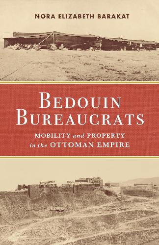 Бумажная книга «Bedouin Bureaucrats: Mobility and Property in the Ottoman Empire», автор Нора Баракат - фото №1