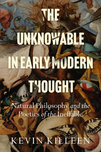 Бумажная книга «The Unknowable in Early Modern Thought: Natural Philosophy and the Poetics of the Ineffable», автор Кевин Киллин - фото №1