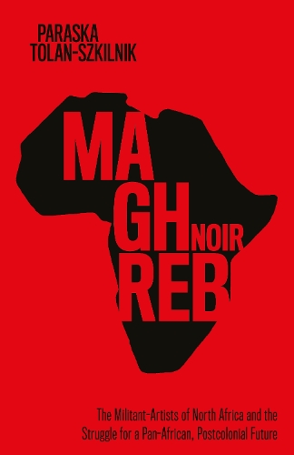 Бумажная книга «Maghreb Noir: The Militant-Artists of North Africa and the Struggle for a Pan-African, Postcolonial Future», автор Параска Толан-Шкильник - фото №1