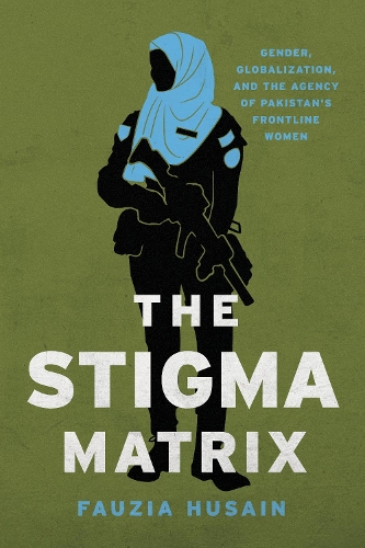 Бумажная книга «The Stigma Matrix: Gender, Globalization, and the Agency of Pakistan's Frontline Women», автор Фаузия Хусайн - фото №1