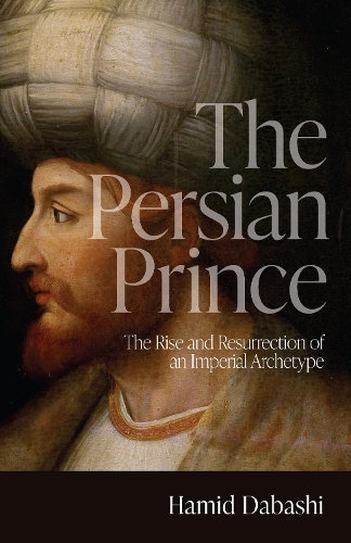 Бумажная книга «The Persian Prince: The Rise and Resurrection of an Imperial Archetype», автор Хамид Дабаши - фото №1