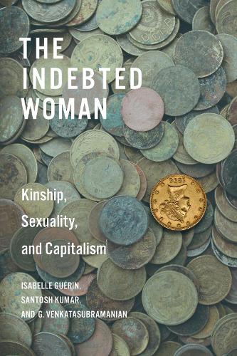 Бумажная книга «The Indebted Woman: Kinship, Sexuality, and Capitalism», авторов Г. Венкатасубраманиан, Изабель Герен, Сантош Кумар - фото №1