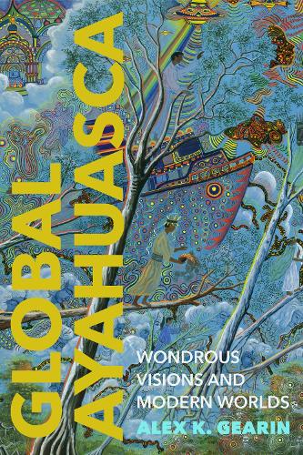 Паперова книга «Global Ayahuasca: Wondrous Visions and Modern Worlds», автор Алекс К. Гірін - фото №1
