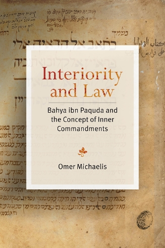 Паперова книга «Interiority and Law: Bahya ibn Paquda and the Concept of Inner Commandments», автор Омер Міхаеліс - фото №1