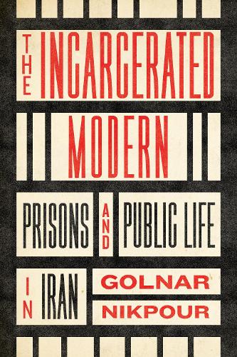 Бумажная книга «The Incarcerated Modern: Prisons and Public Life in Iran», автор Гольнар Никпур - фото №1