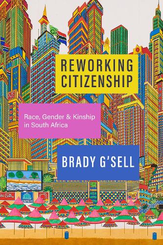 Бумажная книга «Reworking Citizenship: Race, Gender, and Kinship in South Africa», автор Брэди Г'селл - фото №1