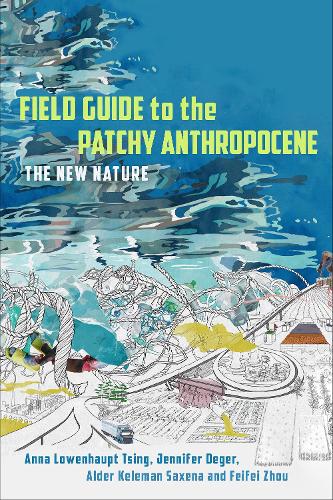 [object Object] «Field Guide to the Patchy Anthropocene: The New Nature», авторов Анна Лоуэнхаупт Цин, Дженнифер Дегер - фото №1
