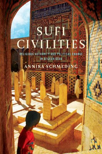Паперова книга «Sufi Civilities: Religious Authority and Political Change in Afghanistan», автор Анніка Шмедінг - фото №1