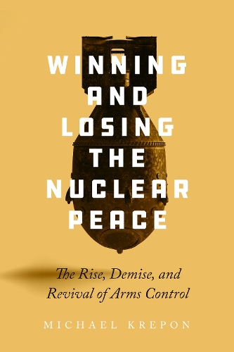 Бумажная книга «Winning and Losing the Nuclear Peace: The Rise, Demise, and Revival of Arms Control», автор Майкл Крепон - фото №1