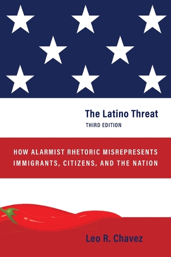 Бумажная книга «The Latino Threat: How Alarmist Rhetoric Misrepresents Immigrants, Citizens, and the Nation, Third Edition», автор Лео Р. Чавес - фото №1