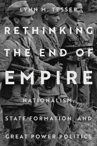 Бумажная книга «Rethinking the End of Empire: Nationalism, State Formation, and Great Power Politics», автор Линн М. Тессер - фото №1