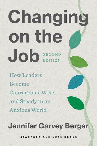 Бумажная книга «Changing on the Job, Second Edition: How Leaders Become Courageous, Wise, and Steady in an Anxious World», автор Дженнифер Гарви Бергер - фото №1