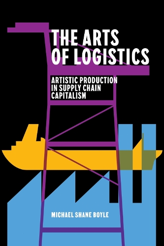 Бумажная книга «The Arts of Logistics: Artistic Production in Supply Chain Capitalism», автор Майкл Шейн Бойл - фото №1