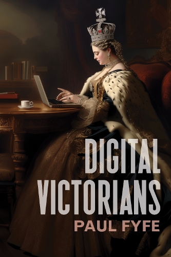 Бумажная книга «Digital Victorians: From Nineteenth-Century Media to Digital Humanities», автор Пол Файф - фото №1