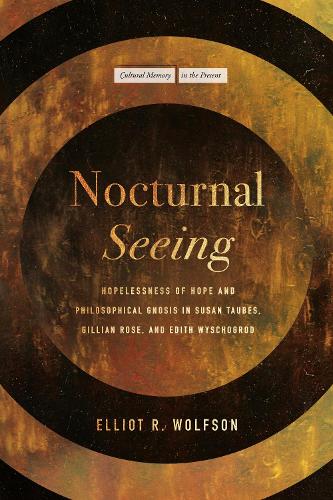 Paper book «Nocturnal Seeing: Hopelessness of Hope and Philosophical Gnosis in Susan Taubes, Gillian Rose, and Edith Wyschogrod», author Elliot R. Wolfson - фото №1