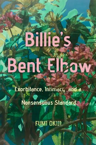 Бумажная книга «Billie’s Bent Elbow: Exorbitance, Intimacy, and a Nonsensuous Standard», автор Фуми Окидзи - фото №1