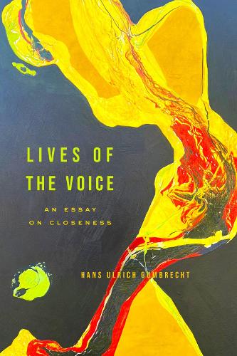 Паперова книга «Lives of the Voice: An Essay on Closeness», автор Ганс Ульрих Гумбрехт - фото №1