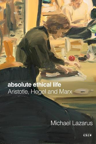 Бумажная книга «Absolute Ethical Life: Aristotle, Hegel and Marx», автор Майкл Лазарус - фото №1