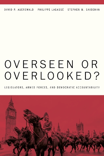 Бумажная книга «Overseen or Overlooked?: Legislators, Armed Forces, and Democratic Accountability», авторов Дэвид П. Ауэрсвальд, Стивен М. Сайдеман - фото №1