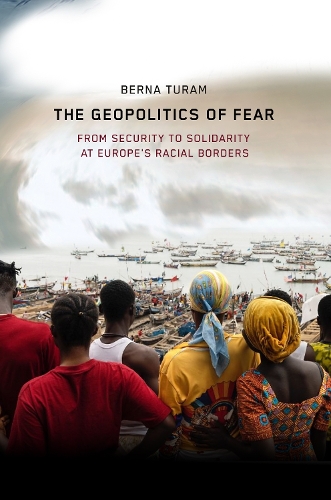 Бумажная книга «The Geopolitics of Fear: From Security to Solidarity at Europe's Racial Borders», автор Берна Турам - фото №1